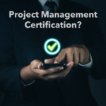 Why Project Management Certification is a Must-Have for Success in 2024 and Beyond